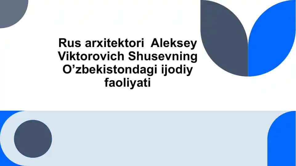 Rus arxitektori Aleksey Viktorovich Shusevning O’zbekistondagi ijodiy faoliyati