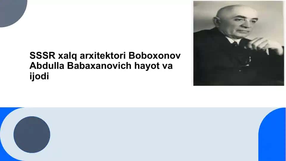 SSSR xalq arxitektori Boboxonov Abdulla Babaxanovich hayot va ijodi
