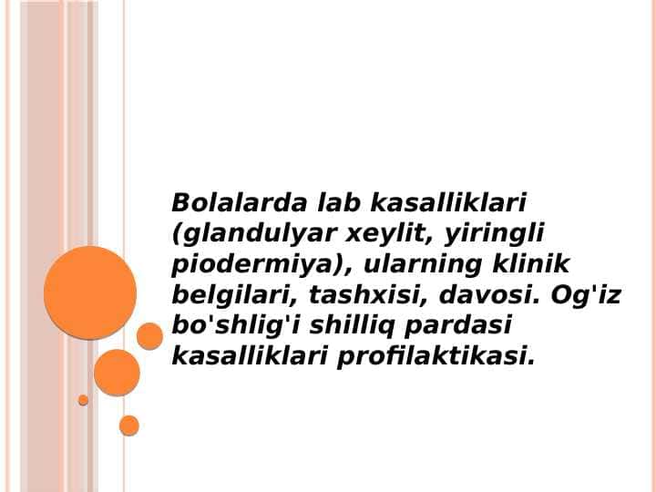 Bolalarda lab kasalliklari (glandulyar xeylit, yiringli piodermiya), ularning klinik belgilari, tashxisi, davosi. Og'iz bo'shlig'i shilliq pardasi kasalliklari profilaktikasi.