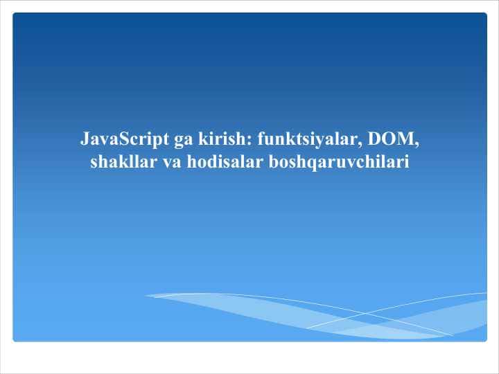 JavaScript ga kirish: funktsiyalar, DOM, shakllar va hodisalar boshqaruvchilari
