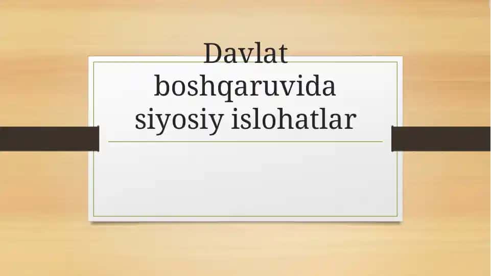 Davlat boshqaruvida siyosiy islohatlar