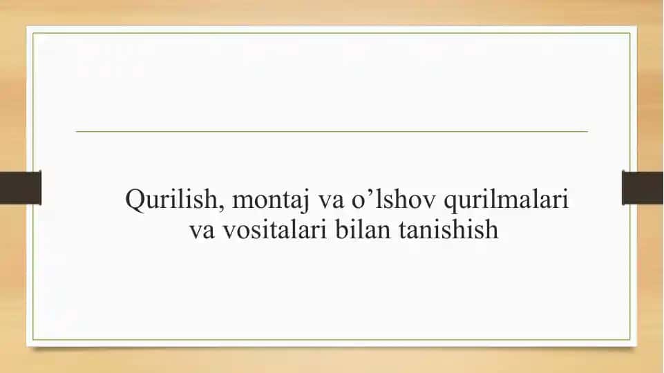 Qurilish, montaj va o’lshov qurilmalari va vositalari bilan tanishish