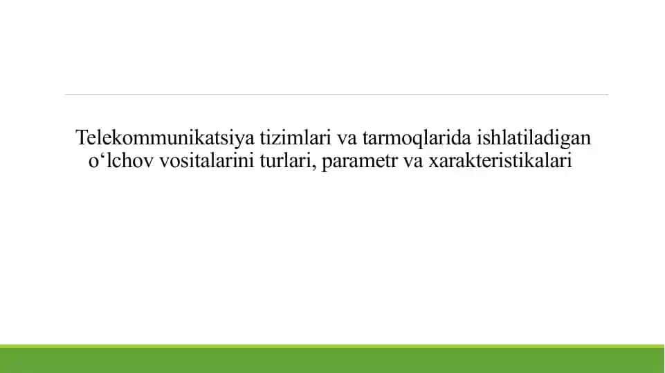 Telekommunikatsiya tizimlari va tarmoqlarida ishlatiladigan o‘lchov vositalarini turlari, parametr va xarakteristikalari