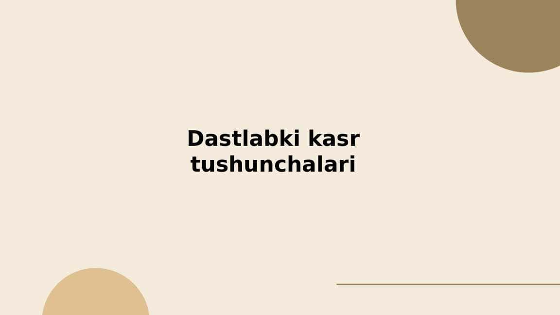 Dastlabki kasr tushunchalari va ularni tarixi bilan tanishish
