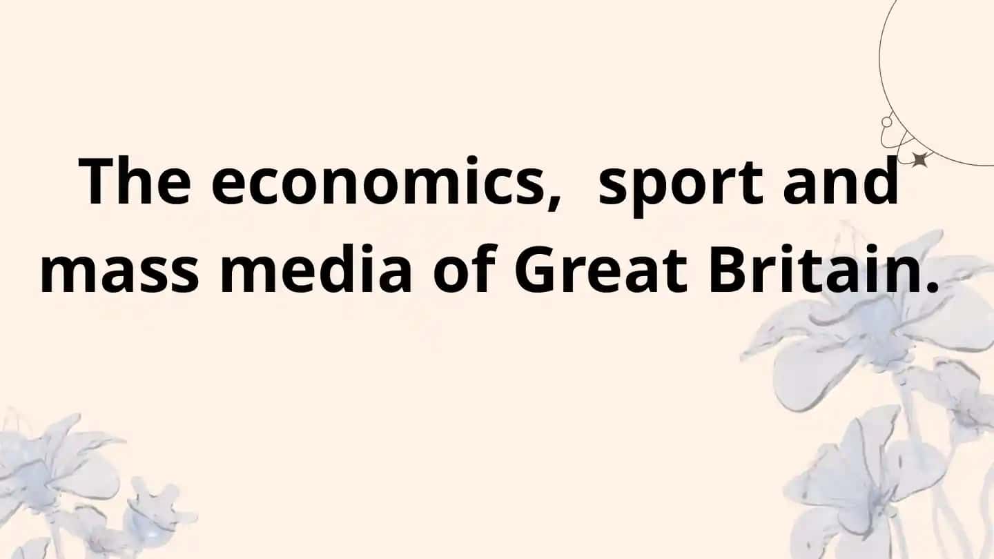 The economics, sport and mass media of Great Britain
