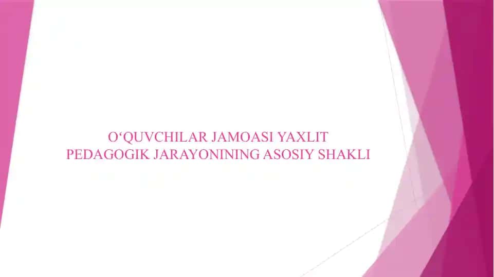 OʻQUVCHILAR JAMOASI YAXLIT PEDAGOGIK JARAYONINING ASOSIY SHAKLI