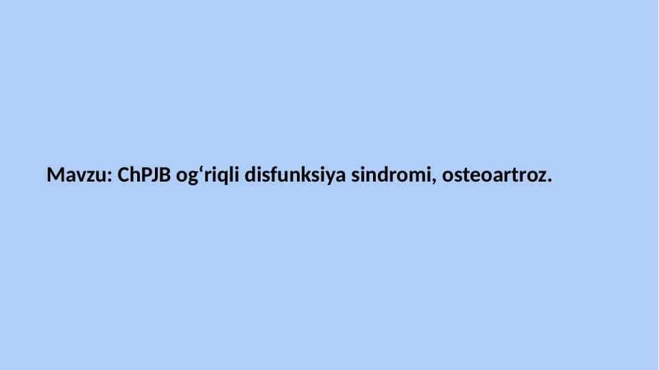 ChPJB ogʻriqli disfunksiya
sindromi, osteoartroz