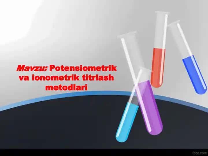 Potensiometrik va ionometrik titrlash metodlari