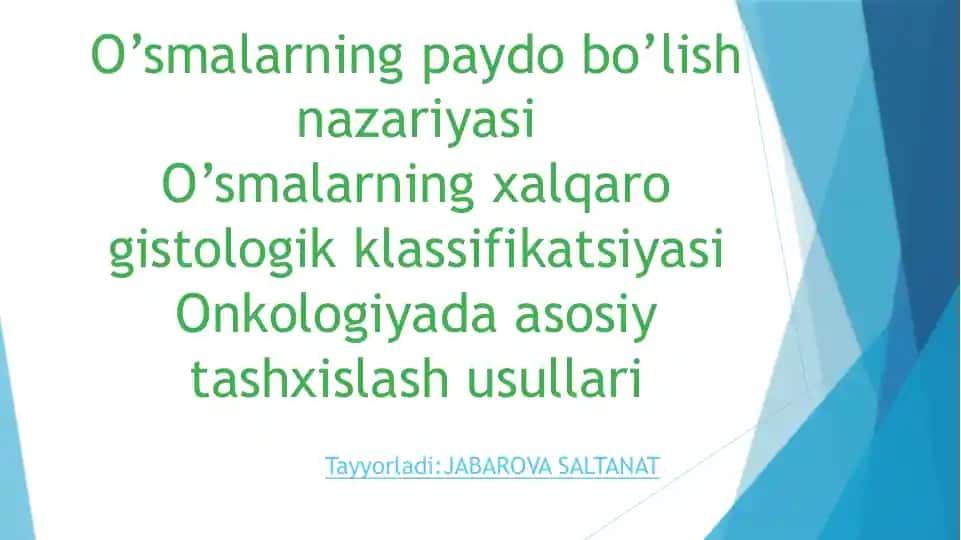 O’smalarning paydo bo’lish nazariyasi O’smalarning xalqaro gistologik klassifikatsiyasi Onkologiyada asosiy tashxislash usullari