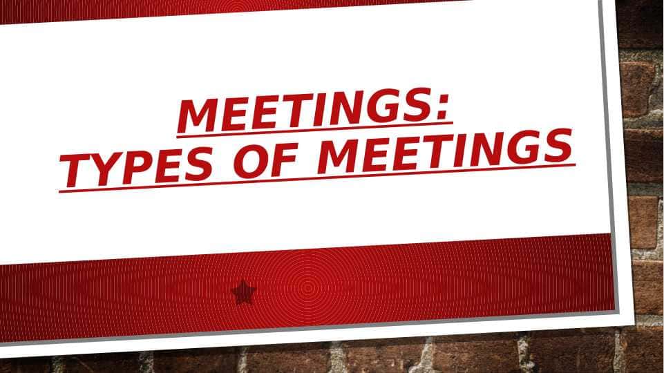 Meetings:types of meetings