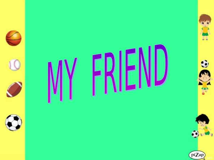 MY FRIEND