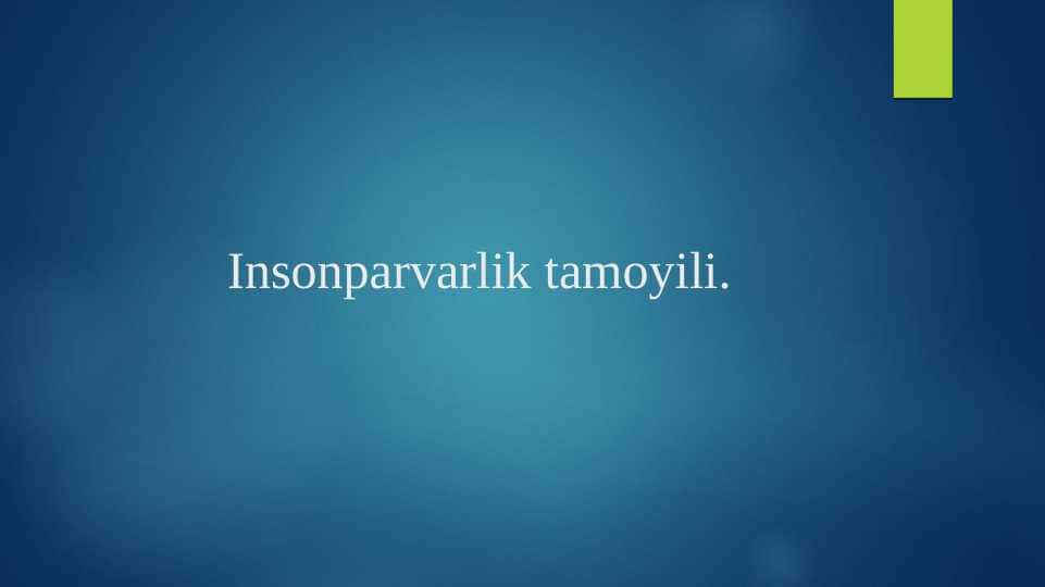 Insonparvarlik tamoyili.