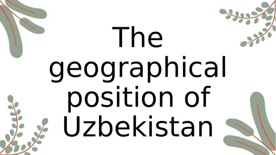 The geographical position of Uzbekistan