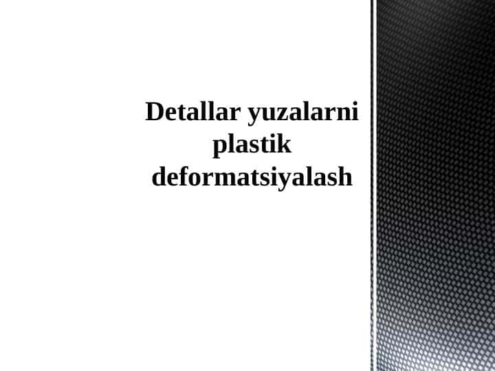Detallar yuzalarni plastik deformatsiyalash
