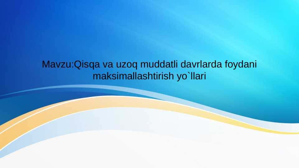 Qisqa va uzoq muddatli davrlarda foydani maksimallashtirish yo`llari