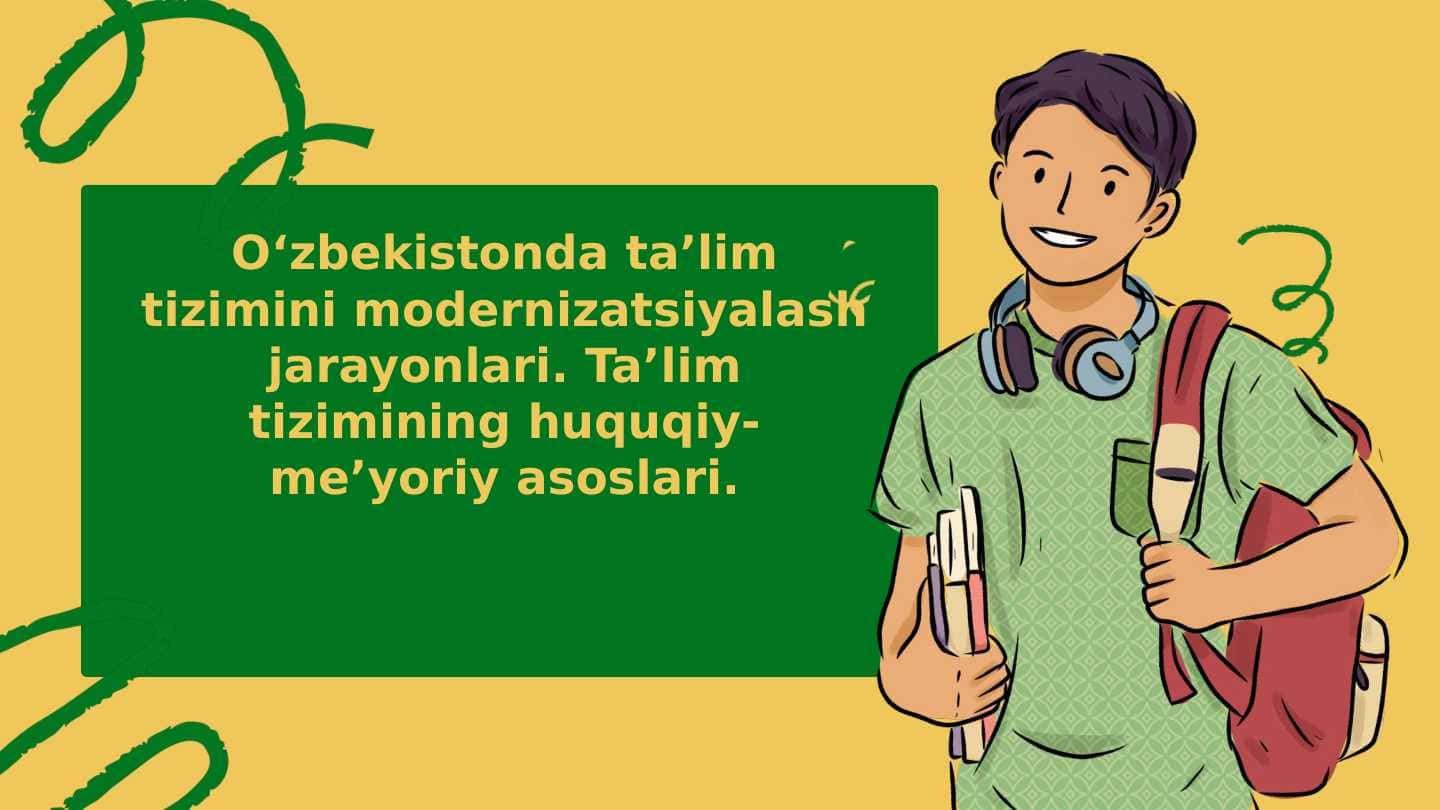 Oʻzbekistonda taʼlim tizimini modernizatsiyalash jarayonlari. Taʼlim tizimining huquqiy-meʼyoriy asoslari
