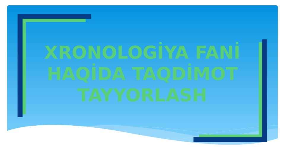 Xronologiya fani haqida taqdimot tayyorlash