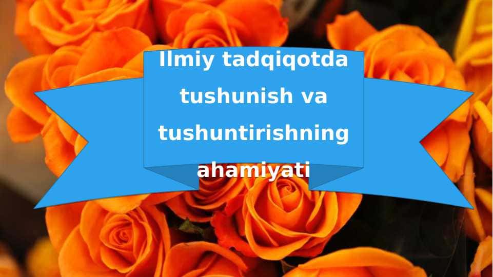 Ilmiy tadqiqotda tushunish va tushuntirishning ahamiyati
