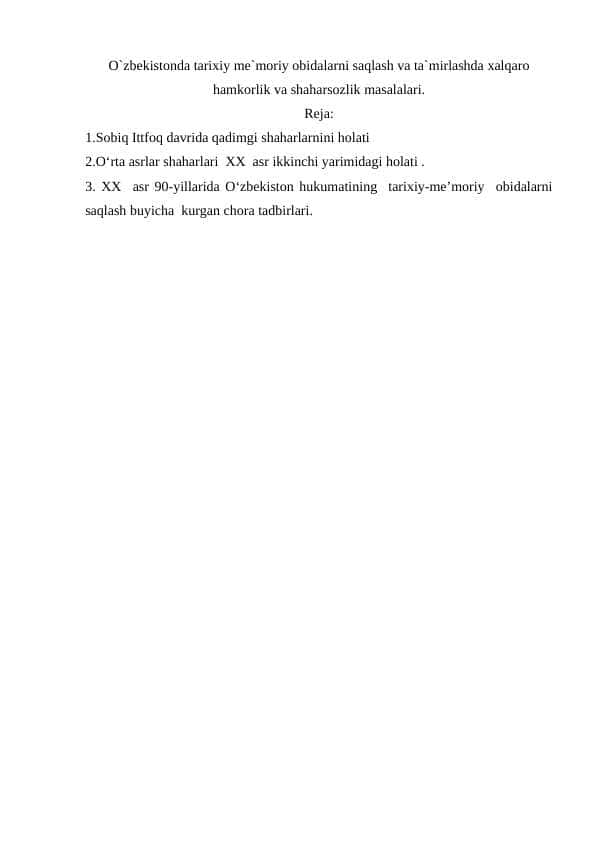 O`zbekistonda tarixiy me`moriy obidalarni saqlash va ta`mirlashda xalqaro hamkorlik va shaharsozlik masalalari.