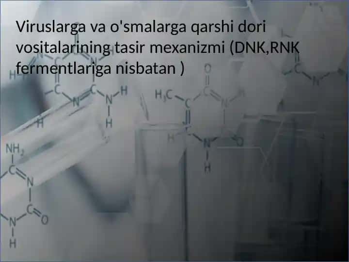 Viruslarga va o'smalarga qarshi dori vositalarining tasir mexanizmi (DNK,RNK fermentlariga nisbatan )