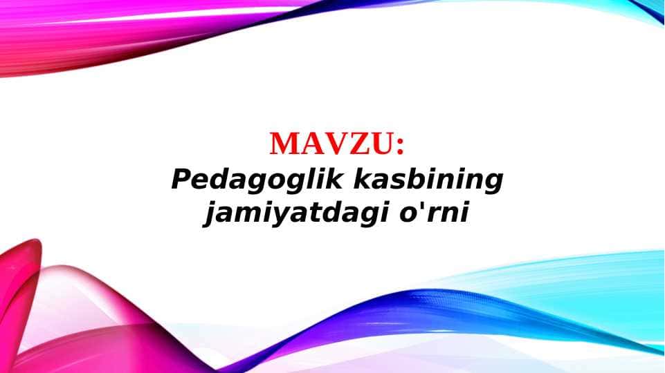 Pedagoglik kasbining jamiyatdagi o'rni (TAQDIMOT)