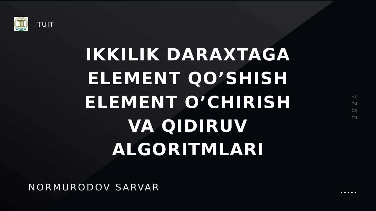 Binary (ikkilik) daraxtga element qoshish,element o'chirish va qidirish algoritmlari