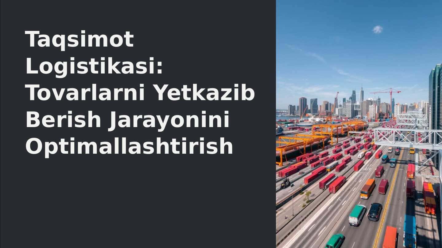 Taqsimot_Logistikasi_Tovarlarni_Yetkazib_Berish_Jarayonini_Optimallashtirish