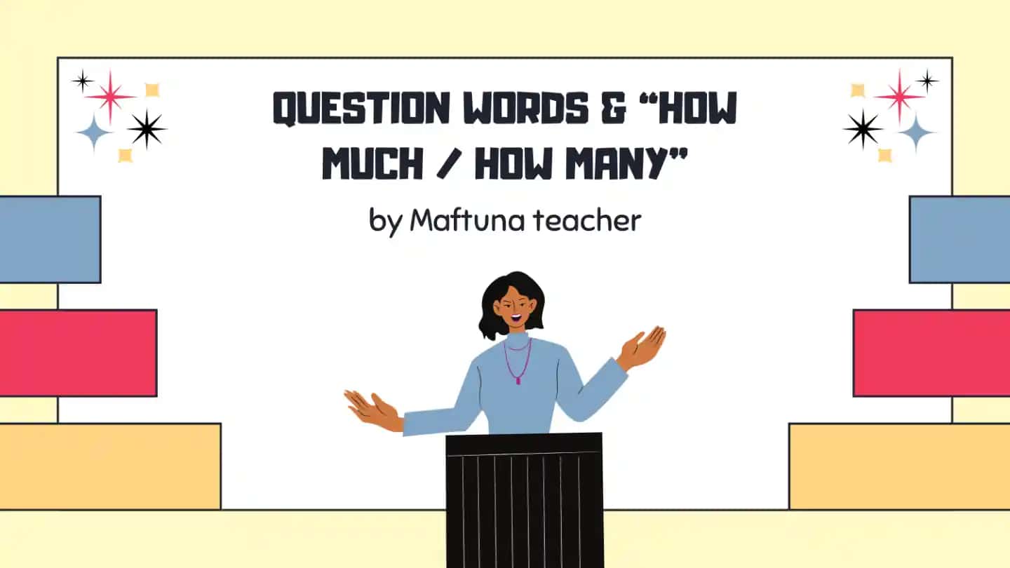 Question Words & “How Much” “How Many”
