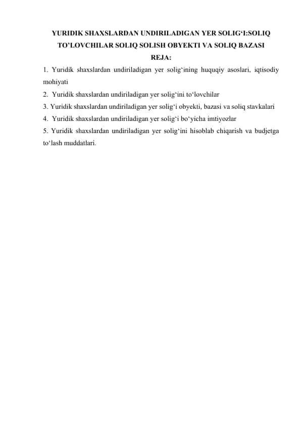 YURIDIK SHAXSLARDAN UNDIRILADIGAN YER SOLIG‘I.SOLIQ TO’LOVCHILAR SOLIQ SOLISH OBYEKTI VA SOLIQ BAZASI
