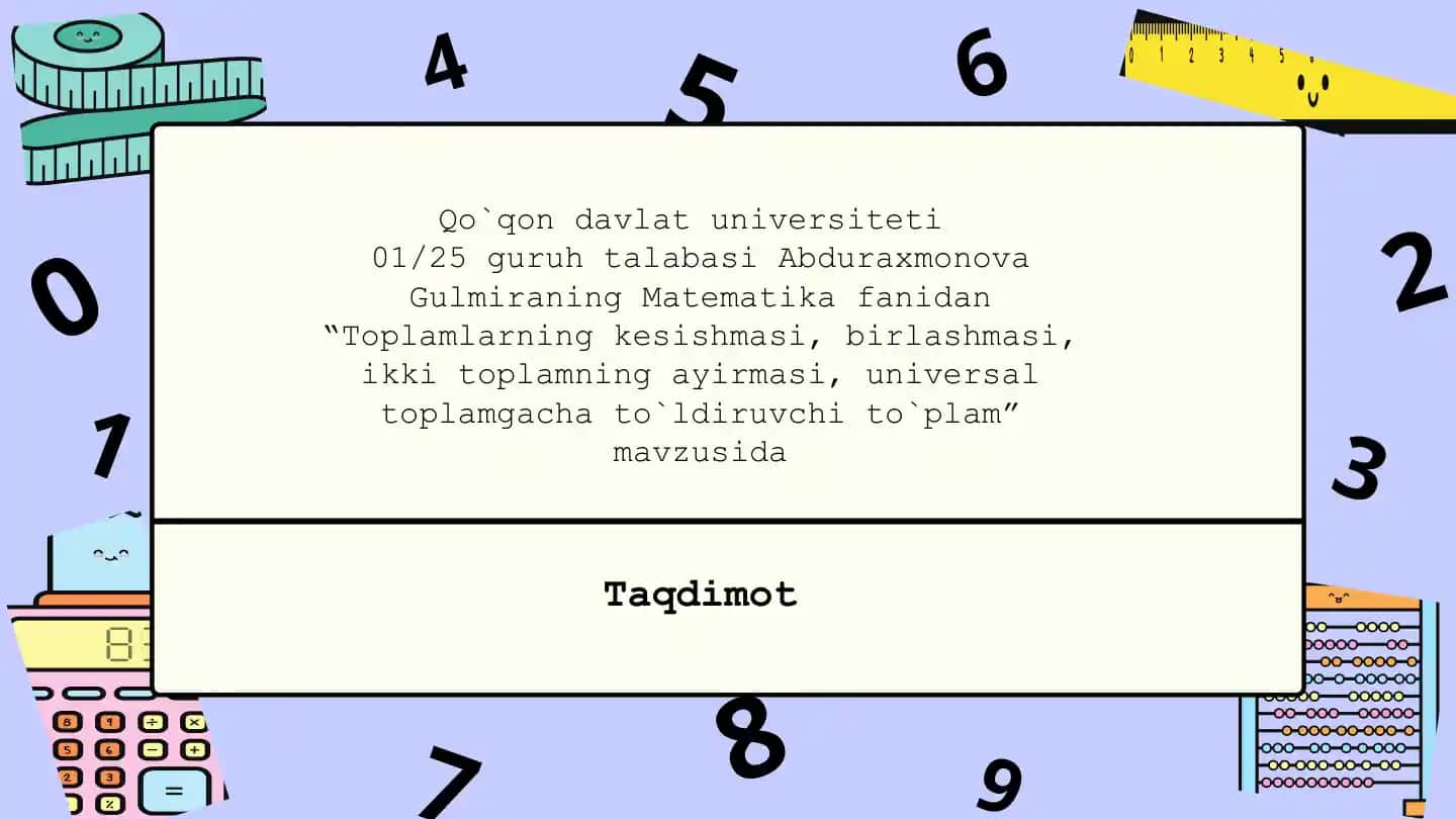 Toplamlarning kesishmasi, birlashmasi, ikki toplamning ayirmasi, universal toplamgacha to`ldiruvchi to`plamm gacha to'ldiruvchi to'plam" mavzusida