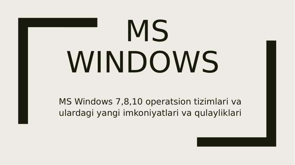 MS Windows 7,8,10 operatsion tizimlari va ulardagi yangi imkoniyatlari va qulayliklari