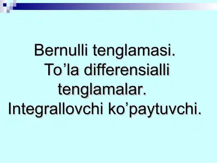 Bernulli_tenglamasi_To’la_differensialli_tenglamalar_Integrallovch