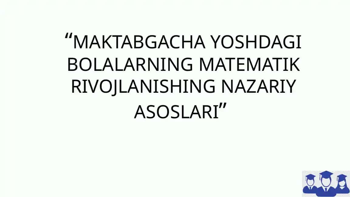 MAKTABGACHA YOSHDAGI BOLALARNING MATEMATIK RIVOJLANISHING NAZARIY ASOSLARI