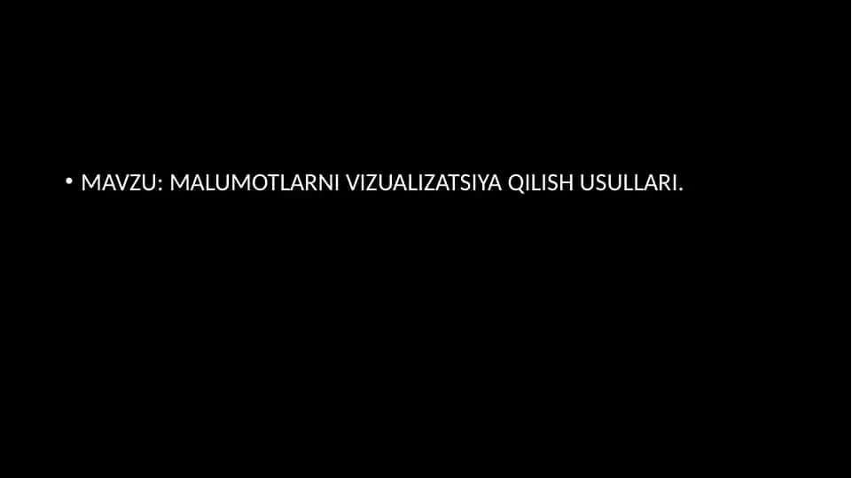 MALUMOTLARNI VIZUALIZATSIYA QILISH USULLARI