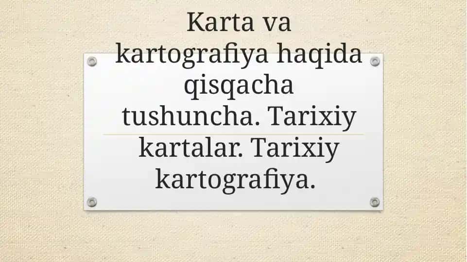 Karta va kartografiya haqida qisqacha tushuncha. Tarixiy kartalar. Tarixiy kartografiya.