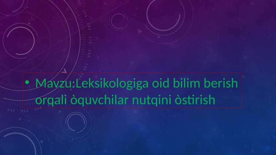 Leksikologiyaga oid bilim berish orqali òquvchilar nutqini òstirish
