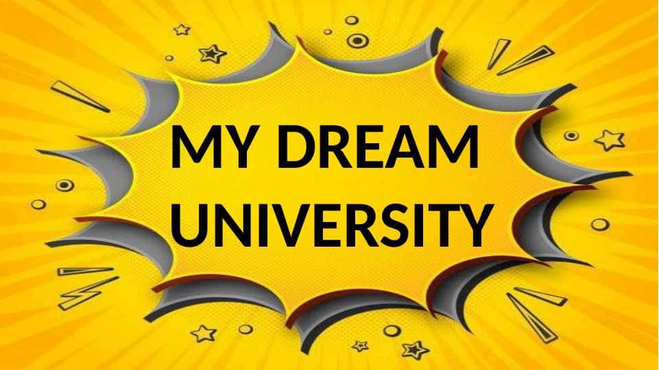 MY DREAM UNIVERSITY.