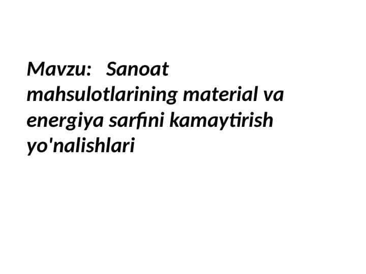 Sanoat mahsulotlarining material va energiya sarfini kamaytirish yo'nalishlari