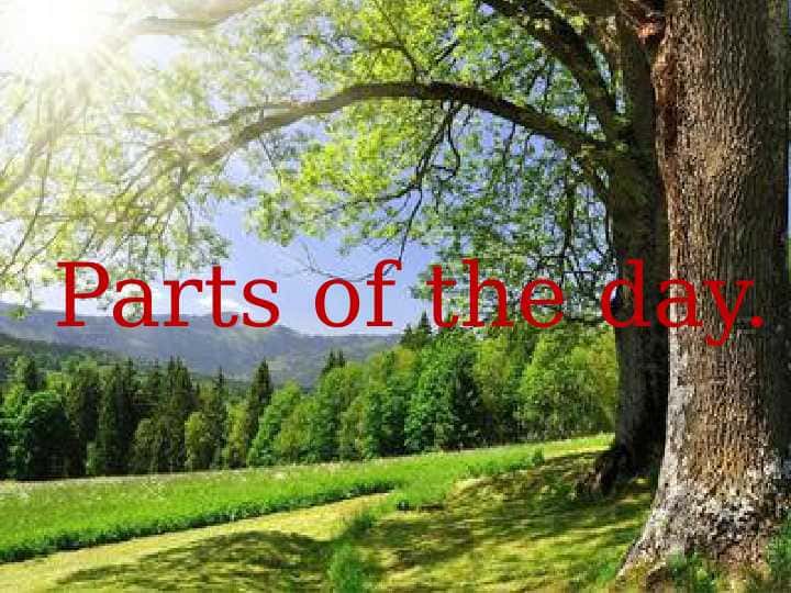 Parts of the day.