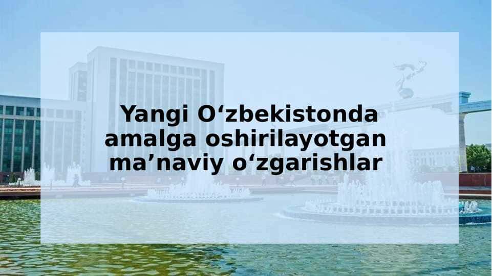 Yangi O‘zbekistonda amalga oshirilayotgan ma’naviy o‘zgarishlar