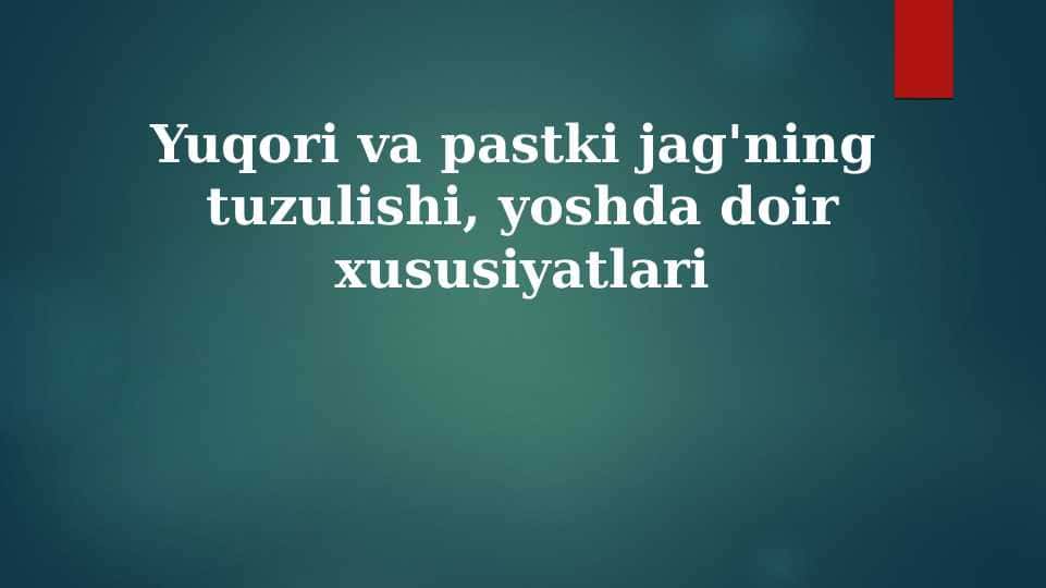Yuqori va pastki jag'ning tuzulishi, yoshda doir xususiyatlari
