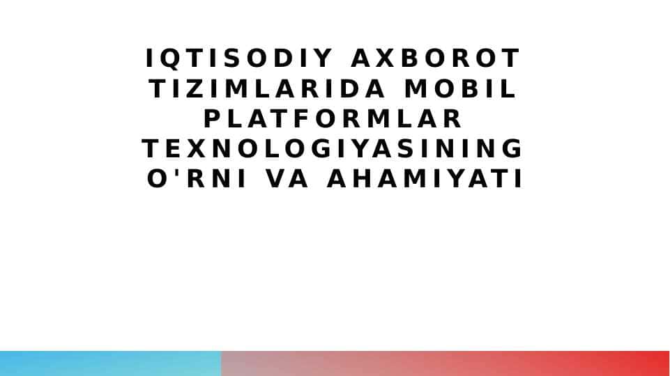 Iqtisodiy axborot tizimlarida mobil platformlar texnologiyasining o'rni va ahamiyati