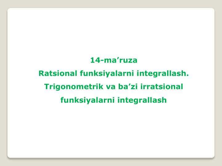Ratsional funksiyalarni integrallash. Trigonometrik va ba’zi irratsional funksiyalarni integrallash