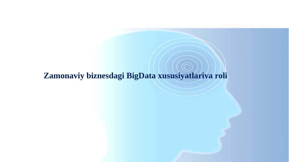 Zamonaviy biznesdagi BigData xususiyatlariva roli