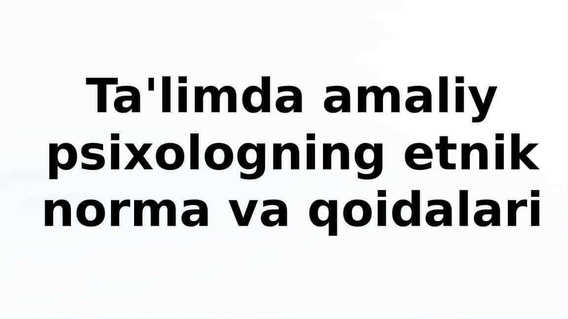 Ta'limda amaliy psixologning etnik norma va qoidalari