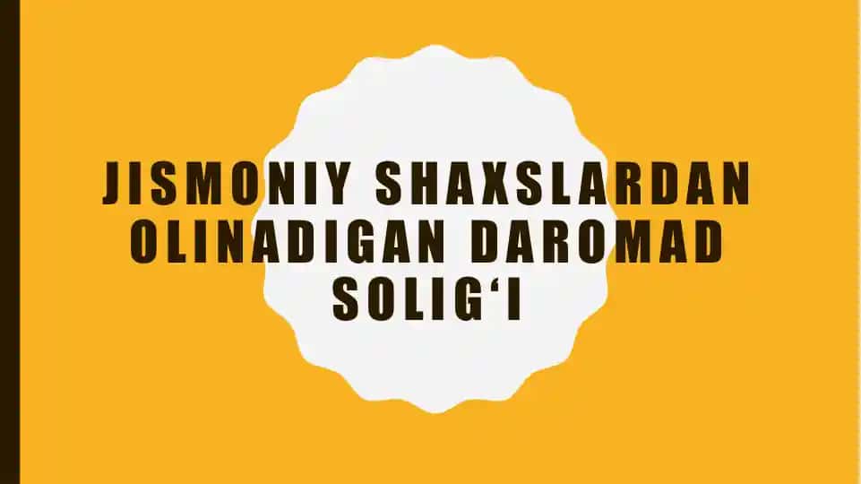 JISMONIY SHAXSLARDAN OLINADIGAN DAROMAD SOLIG‘I
