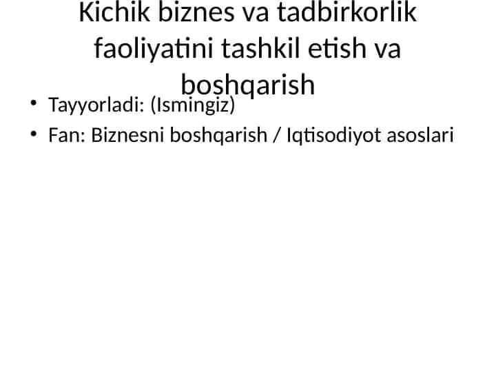 Kichik biznes va tadbirkorlik faoliyatini tashkil etish va boshqarish