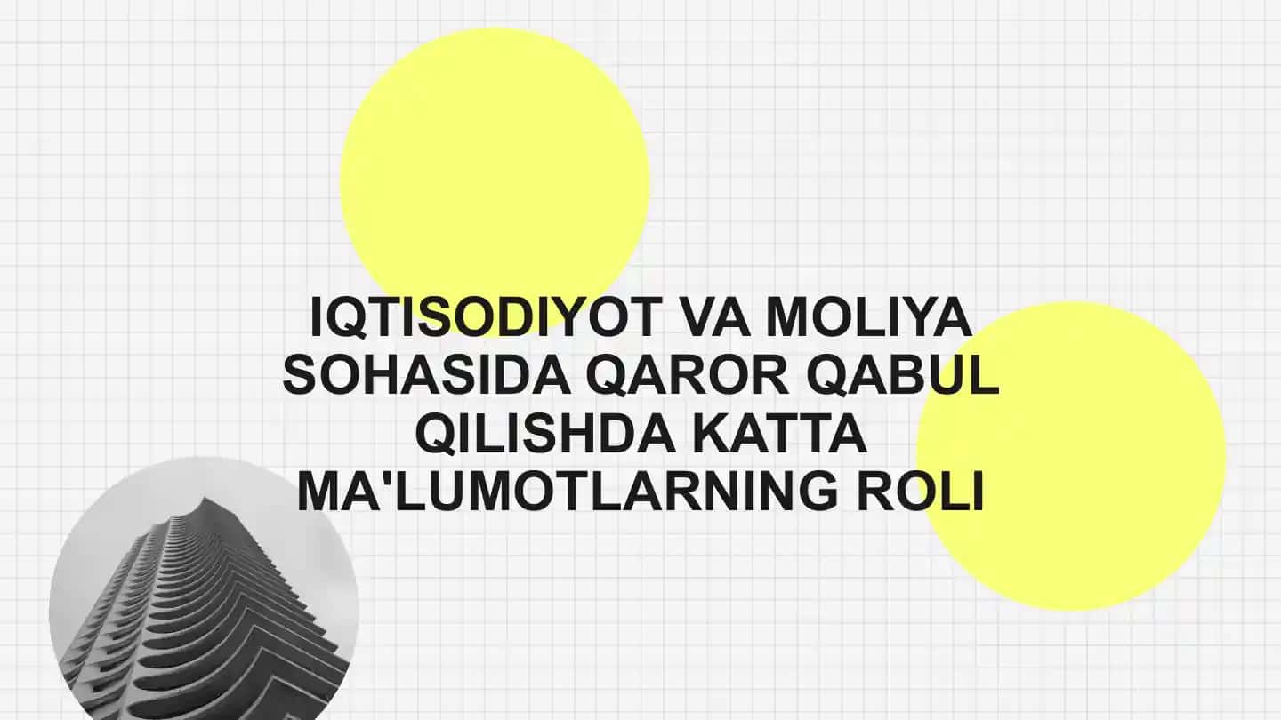 IQTISODIYOT VA MOLIYA SOHASIDA QAROR QABUL QILISHDA KATTA MA'LUMOTLARNING ROLI