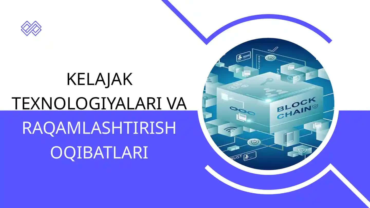 KELAJAK TEXNOLOGIYALARI VA RAQAMLASHTIRISH OQIBATLARI