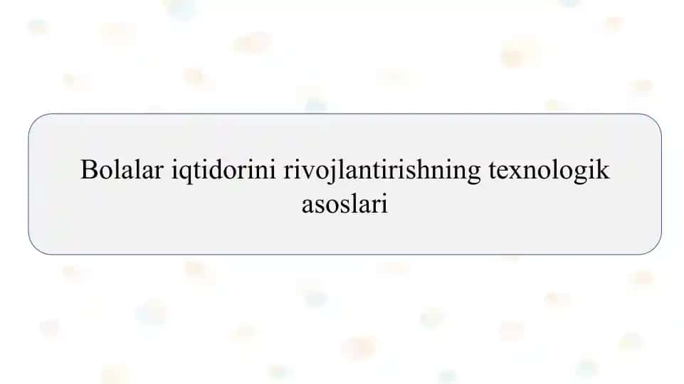 Bolalar iqtidorini rivojlantirishning texnologik asoslari